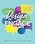 Design to Engage: How to Create and Facilitate a Great Learning Experience for Any Group