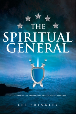 The Spiritual General: Elite Training in Leadership and Spiritual Warfare