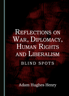 Reflections on War, Diplomacy, Human Rights and Liberalism: Blind Spots