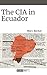 The CIA in Ecuador by Marc Becker