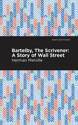Bartleby, The Scrivener: A Story of Wall Street