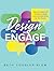 Design to Engage: How to Cr...
