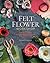 Felt Flower Workshop: A Mod...