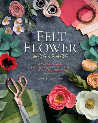Felt Flower Workshop: A Modern Guide to Crafting Gorgeous Plants & Flowers from Fabric (Kindle Edition)