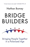 Bridge Builders: Bringing People Together in a Polarized Age