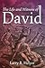 The Life and Witness of David by Larry R. Helyer