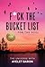 F*ck the Bucket List for the Soul: Discover the Wonder of You