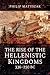 The Rise of the Hellenistic Kingdoms, 336-250 BC