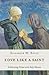 Love like a Saint: Cultivating Virtue with Holy Women