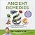 Ancient Remedies: Secrets to Healing with Herbs, Essential Oils, CBD, and the Most Powerful Natural Medicine in History