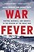 War Fever: Boston, Baseball, and America in the Shadow of the Great War