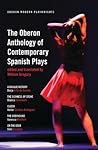 The Oberon Anthology of Contemporary Spanish Plays The Oberon Anthology of Contemporary Spanish Plays
