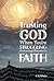 Trusting God When You're Struggling: Overcoming Obstacles to Faith