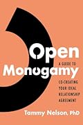 Open Monogamy: A Guide to Co-Creating Your Ideal Relationship Agreement