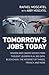Tomorrow’s Jobs Today: Wisdom And Career Advice From Thought Leaders In Ai, Big Data, Blockchain, The Internet Of Things, Privacy, And More