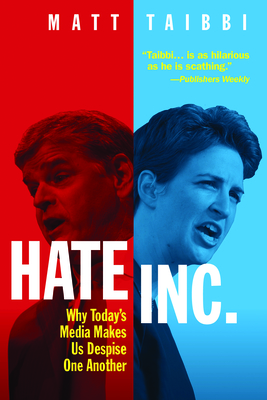 Hate, Inc.: Why Today’s Media Makes Us Despise One Another