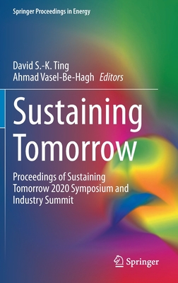 Sustaining Tomorrow: Proceedings of Sustaining Tomorrow 2020 Symposium and Industry Summit (Springer Proceedings in Energy)