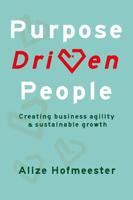 Purpose Driven People: Creating Business Agility and Sustainable Growth