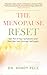 The Menopause Reset: Get Rid of Your Symptoms and Feel Like Your Younger Self Again