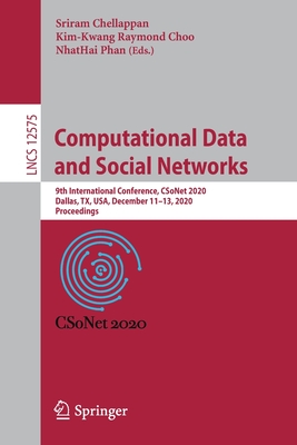 Computational Data and Social Networks: 9th International Conference, CSoNet 2020, Dallas, TX, USA, December 11–13, 2020, Proceedings (Theoretical Computer Science and General Issues)