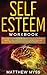 Self Esteem Workbook: The Ultimate Guided Program for Practicing Self-Confidence and Self-Care. Guided Activities to Stop Self-Doubt and Insecurity to Thrive and Gain Inner Strength
