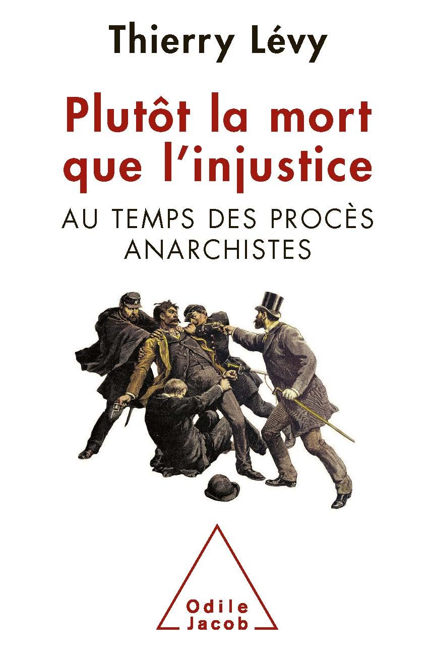 Plutôt la mort que l’injustice: Au temps des procès anarchistes (Sciences Humaines) (French Edition)