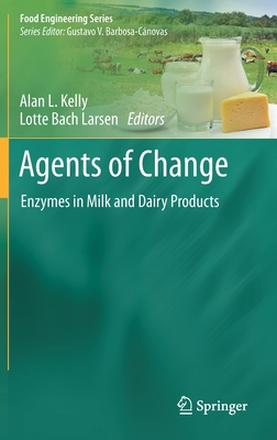 Agents of Change: Enzymes in Milk and Dairy Products (Food Engineering Series)