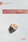 Cora Diamond on Ethics (Philosophers in Depth)