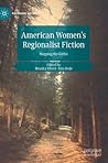 American Women's Regionalist Fiction by Monika Elbert