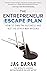 The Entrepreneur Escape Plan by Jas Darar The Entrepreneur Escape Plan by Jas Darar