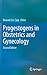 Progestogens in Obstetrics and Gynecology