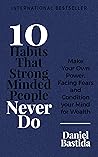 10 Habits That Strong Minded People Never Do: Make Your Own Power, Facing Fears, and Condition Your Mind for Wealth (10 Habits Series) Book cover for 10 Habits That Strong Minded People Never Do: Make Your Own Power, Facing Fears, and Condition Your Mind for Wealth (10 Habits Series)