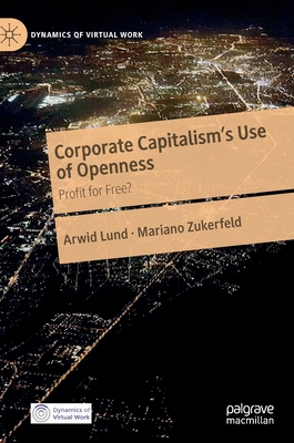 Corporate Capitalism's Use of Openness: Profit for Free? (Dynamics of Virtual Work)