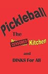Pickleball: The Censored Kitchen and Dinks for All