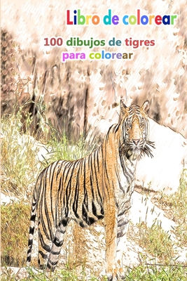 Libro de colorear 100 dibujos de tigres para colorear: un buen libro de 6 x 9 pulgadas para pasatiempos, diversión, entretenimiento y coloración del ... adultos, hombres y mujeres (Spanish Edition)