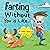 Farting Without You is Like...