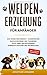 Welpenerziehung für Anfänger by Jonathan Lehmann