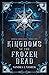Kingdoms of the Frozen Dead...
