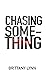 Chasing Something