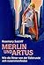 Die Abenteuer Der Ritter Von Der Tafelrunde, 3 Bde., Bd.1, Merlin Und Artus
