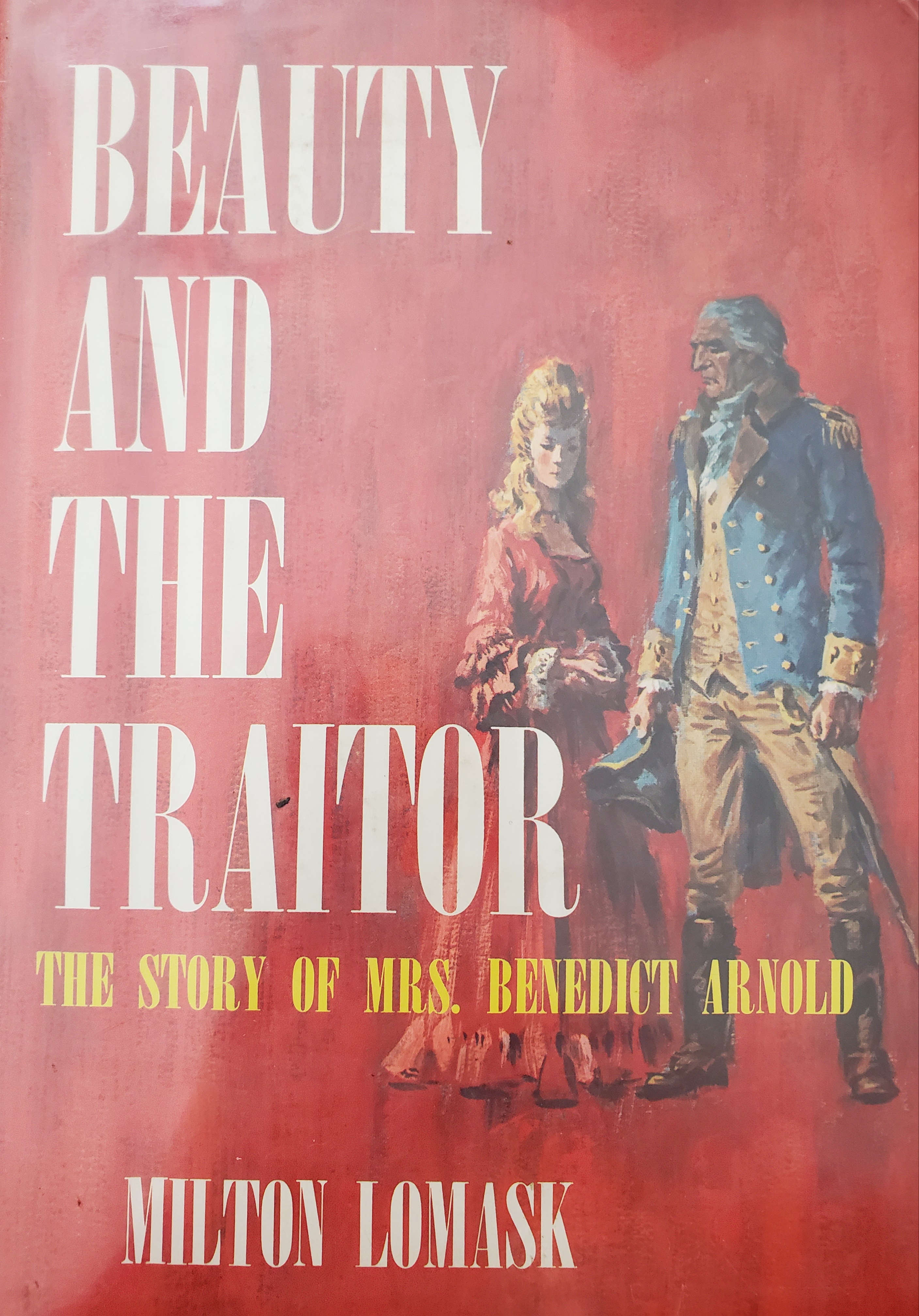 Beauty and the Trairor: The Story of Mrs. Benedict Arnold (Unknown Binding)