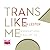 Trans Like Me: Conversations For All Of Us