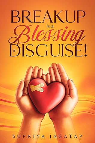 Breakup Is A Blessing In Disguise By Supriya Jagatap