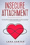 INSECURE ATTACHMENT: Proven Steps for Overcoming Emotional Trauma, Codependency, Avoidant Attachment, and Fear of Abandonment | Therapy for Building Stronger Personal Relationships