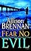 Fear No Evil by Allison Brennan