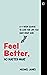 Feel Better, No Matter What: A 4-Week Course to Love the Life You Have Right Now