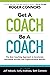 Get A Coach Be A Coach: The...