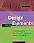 Design Elements: Understanding the Rules and Knowing When to Break Them