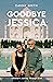 Goodbye Jessica: A Father's...