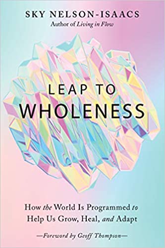 Leap to Wholeness: How the World Is Programmed to Help Us Grow, Heal, and Adapt (Paperback)